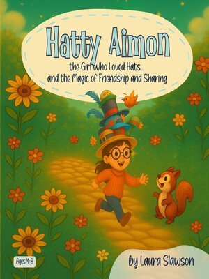 cover image of Hatty Aimon the Girl Who Loved Hats ... and the Magic of Friendship and Sharing